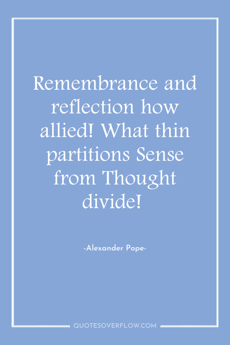 Remembrance and reflection how allied! What thin partitions Sense from...