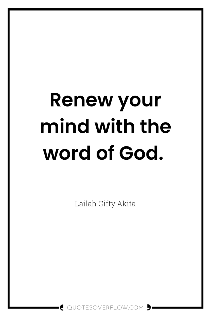 Renew your mind with the word of God. 