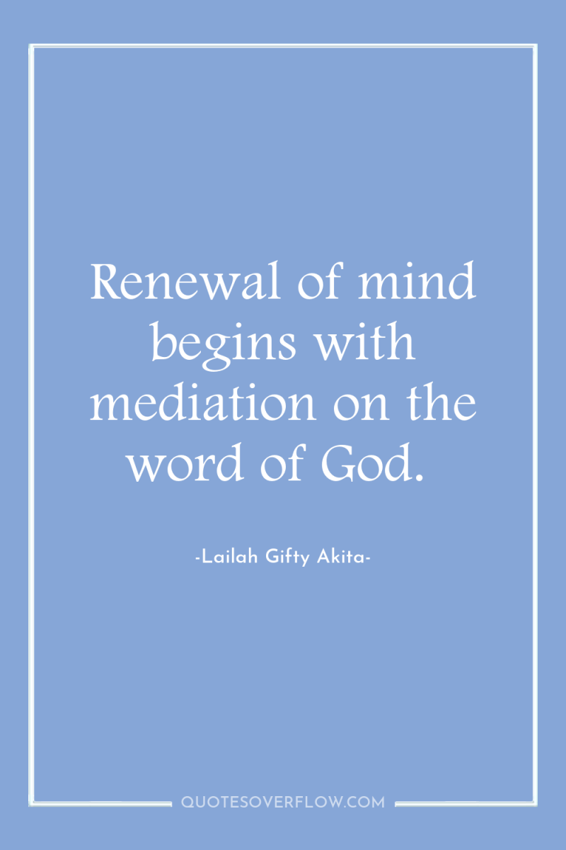 Renewal of mind begins with mediation on the word of...