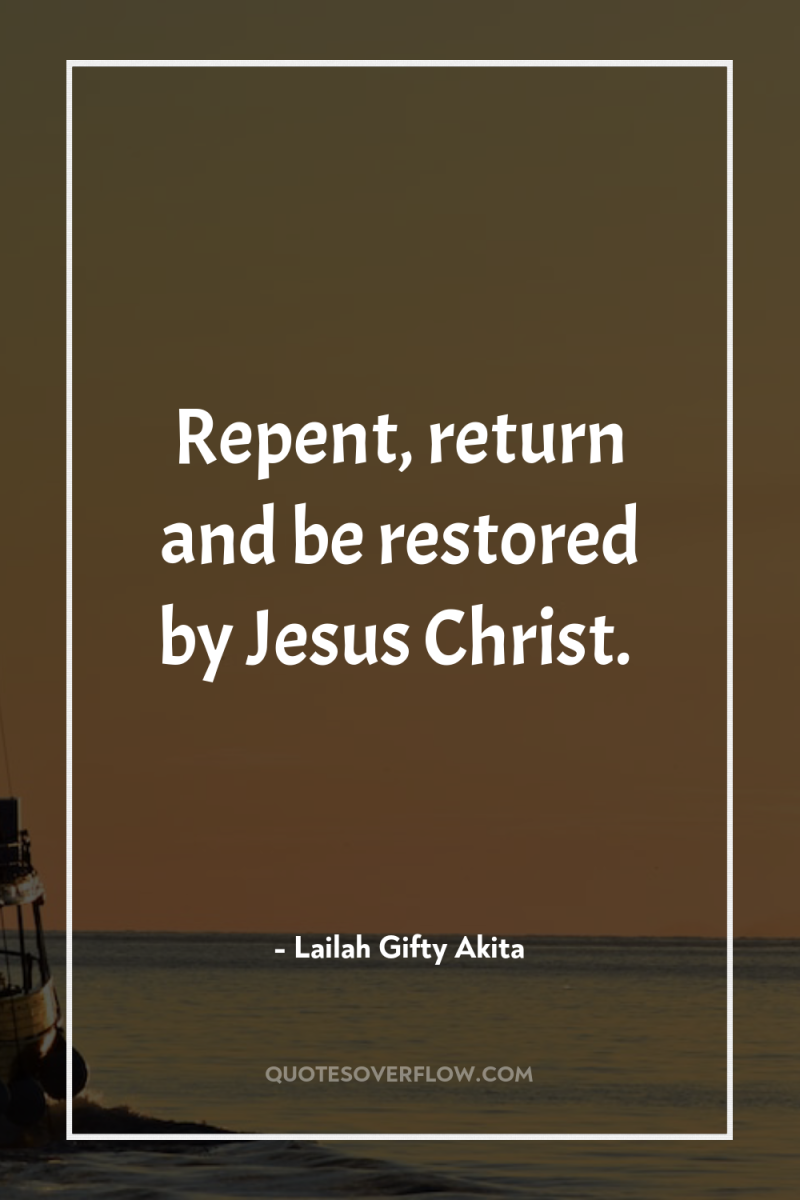 Repent, return and be restored by Jesus Christ. 