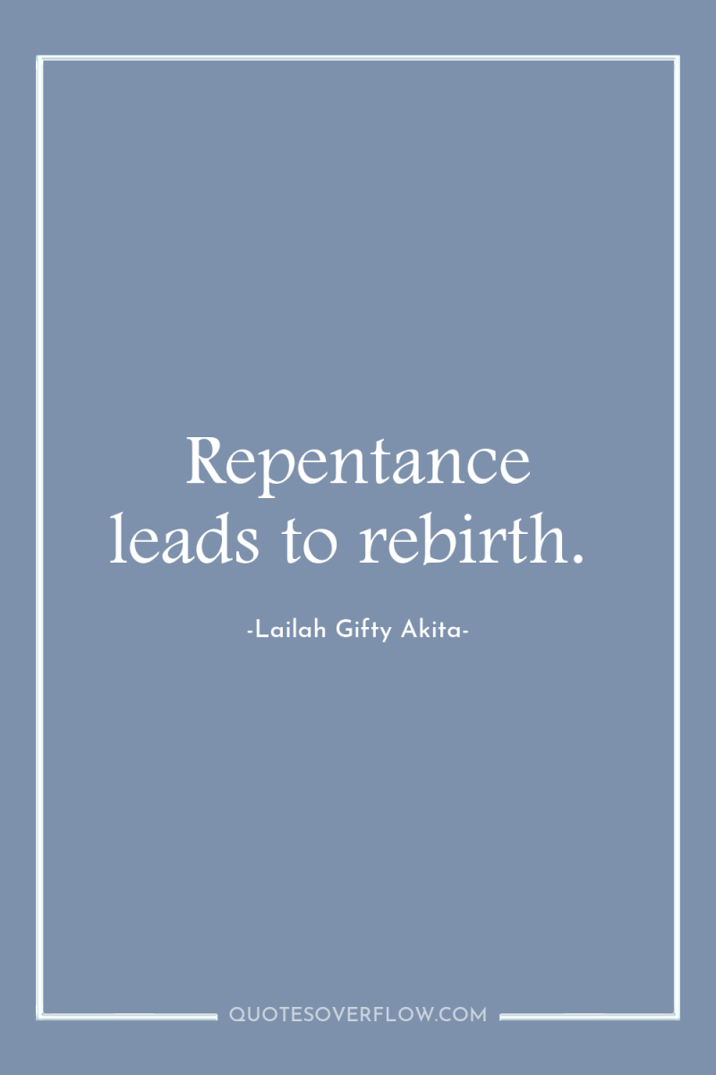 Repentance leads to rebirth. 