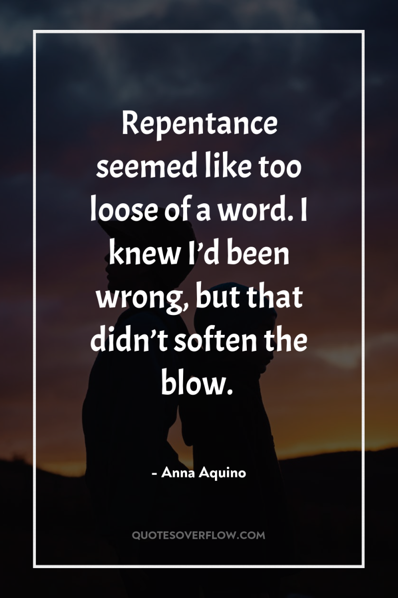 Repentance seemed like too loose of a word. I knew...