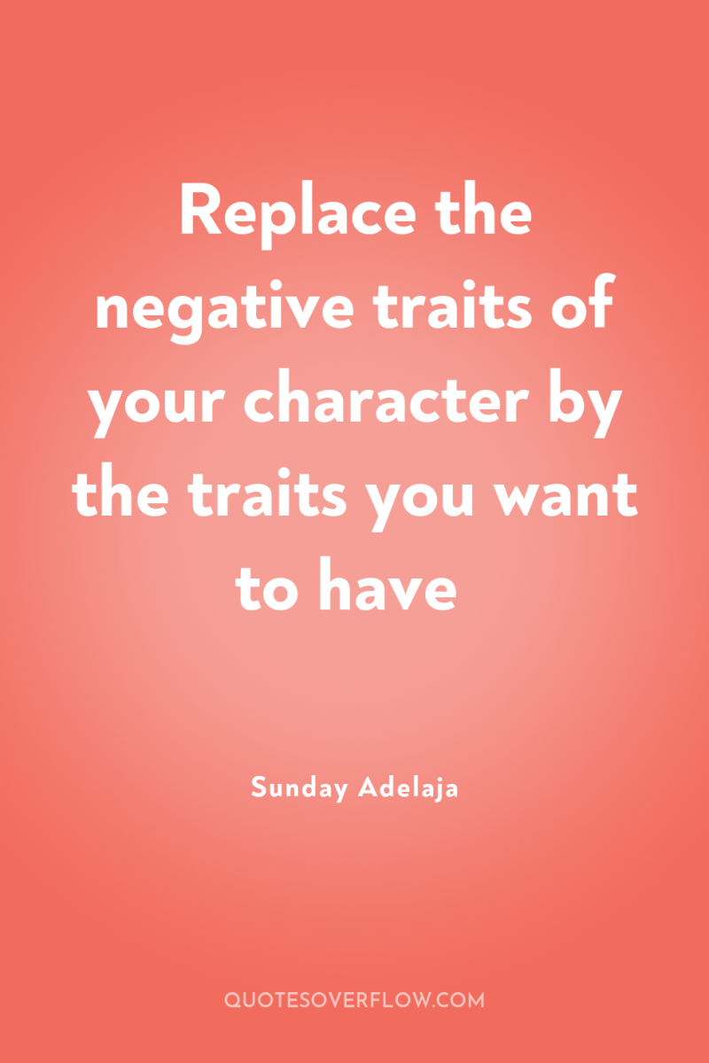 Replace the negative traits of your character by the traits...