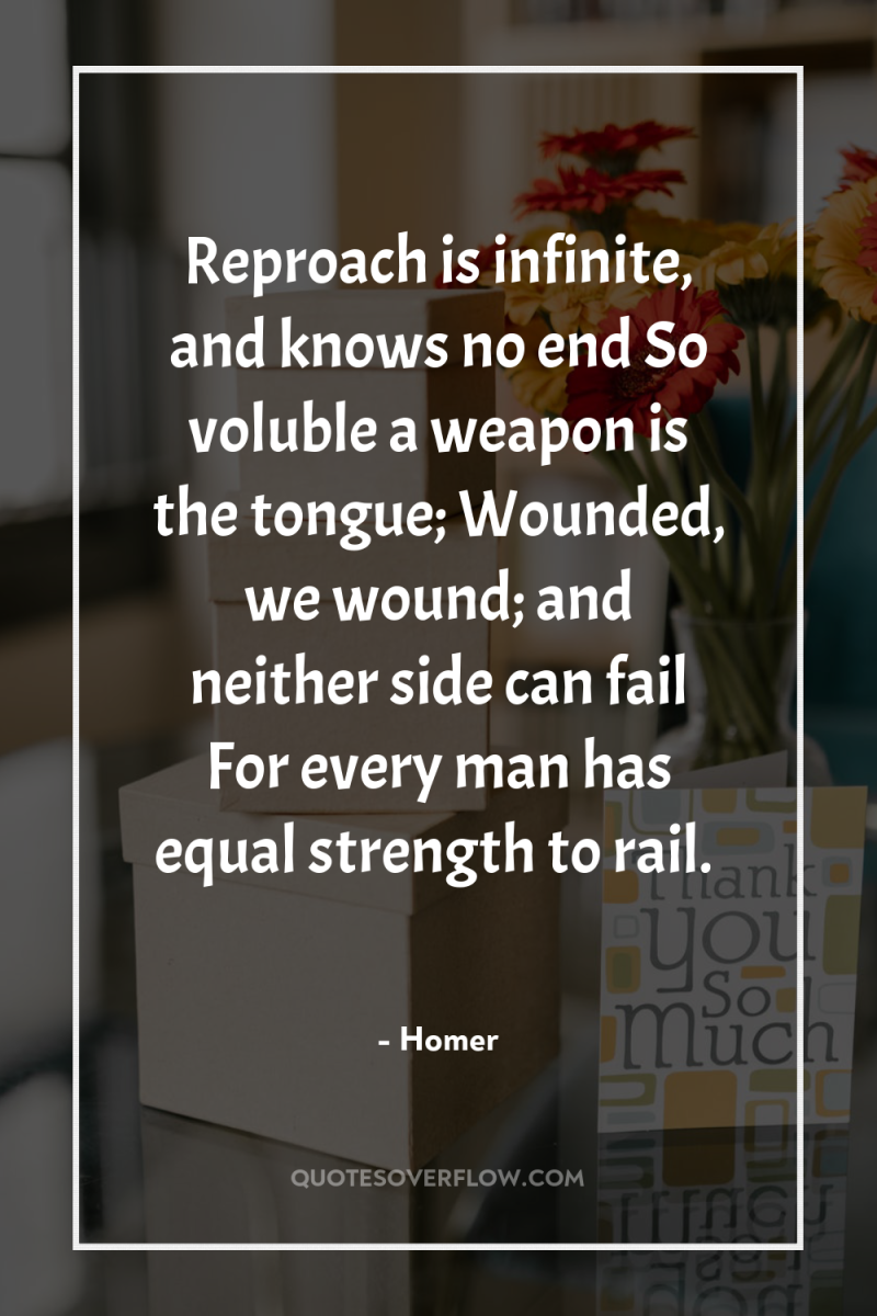 Reproach is infinite, and knows no end So voluble a...