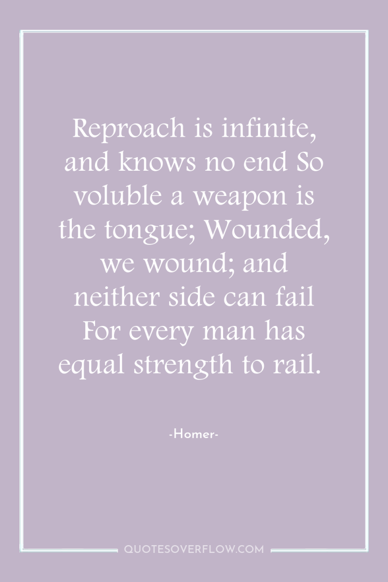 Reproach is infinite, and knows no end So voluble a...