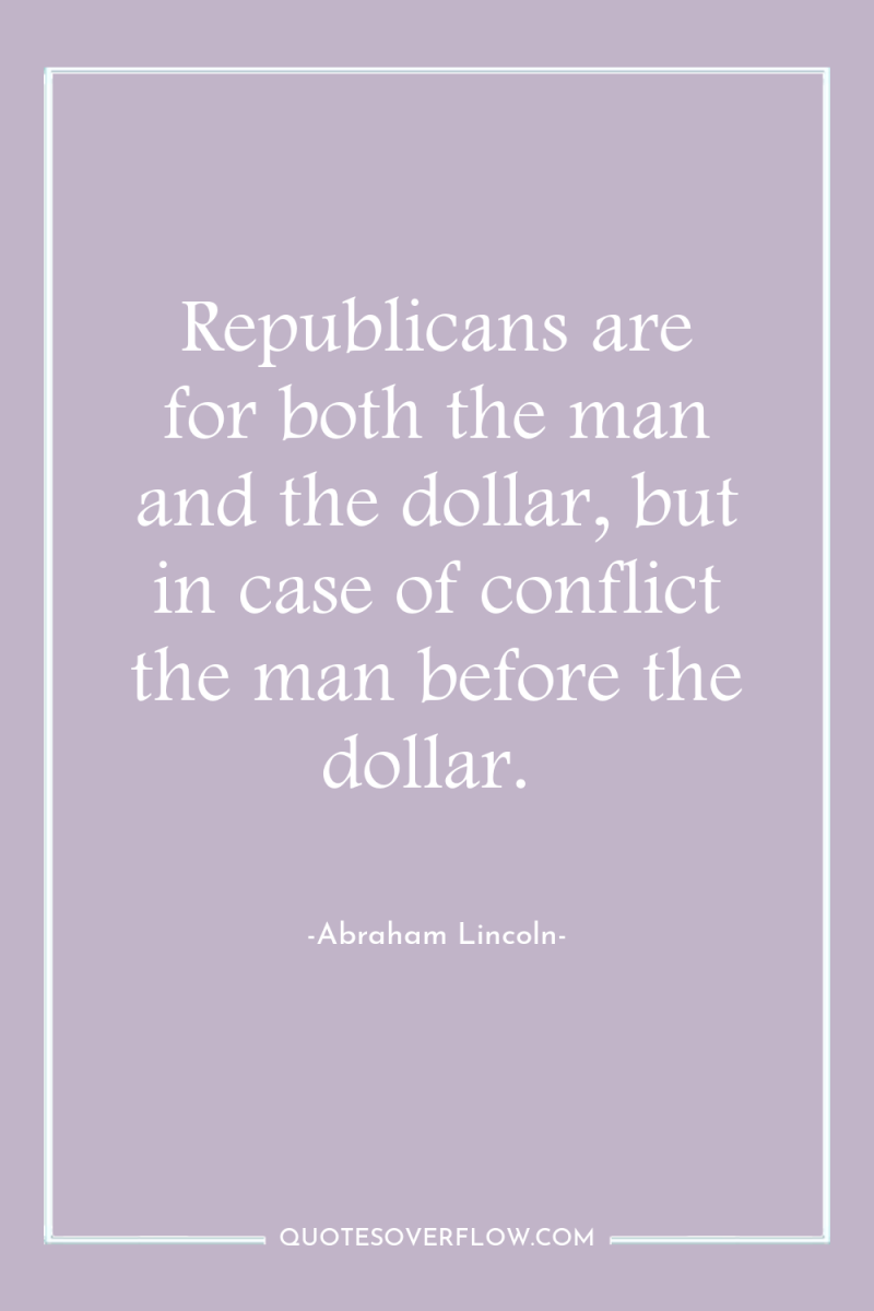 Republicans are for both the man and the dollar, but...