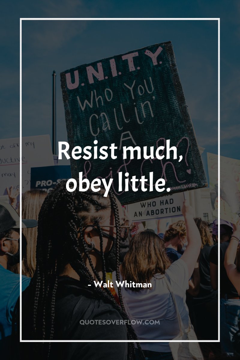 Resist much, obey little. 