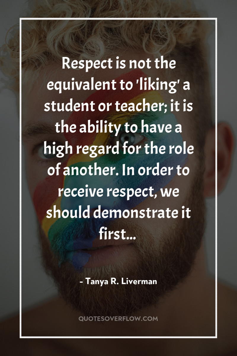 Respect is not the equivalent to 'liking' a student or...