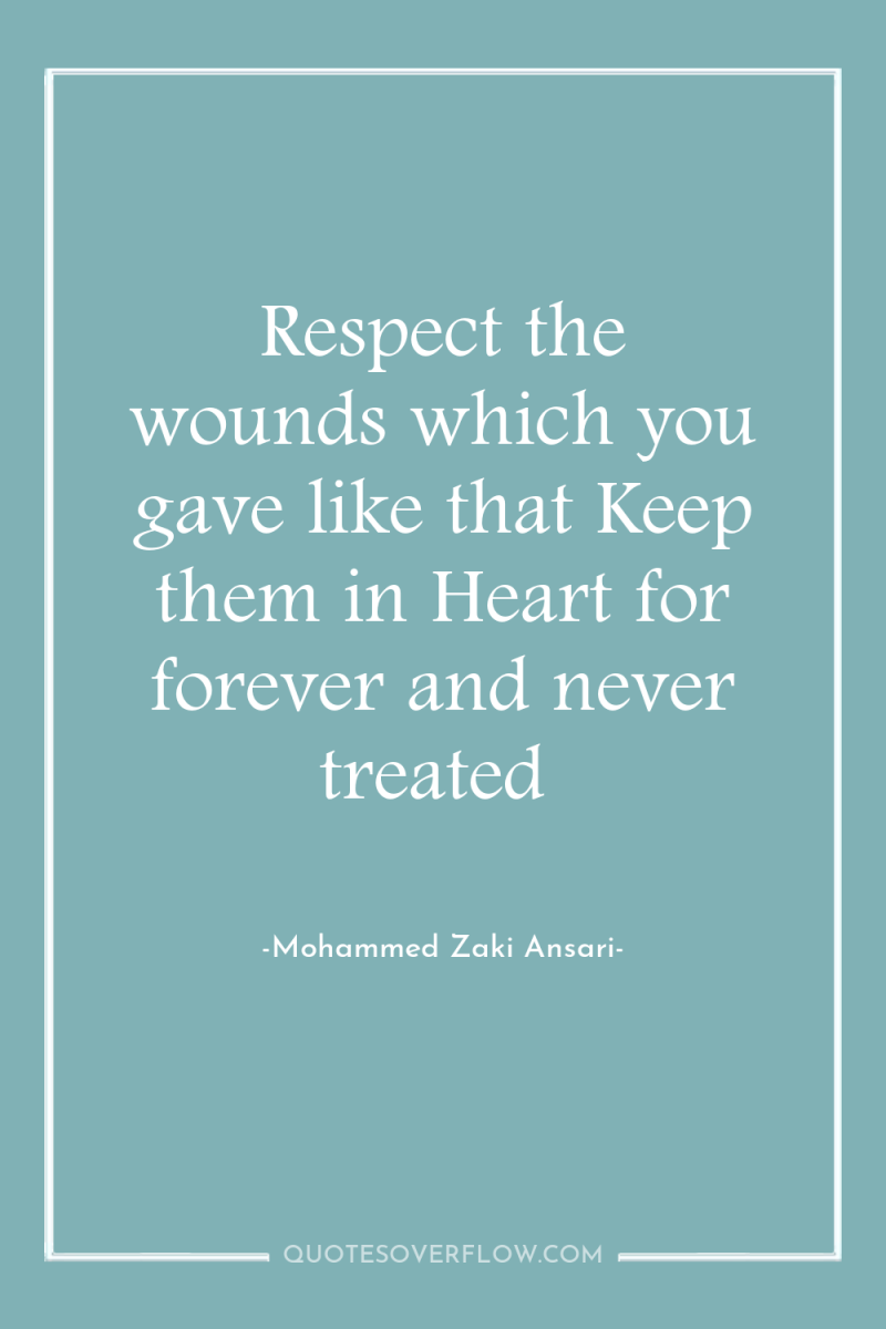 Respect the wounds which you gave like that Keep them...