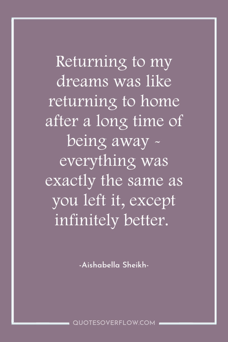Returning to my dreams was like returning to home after...