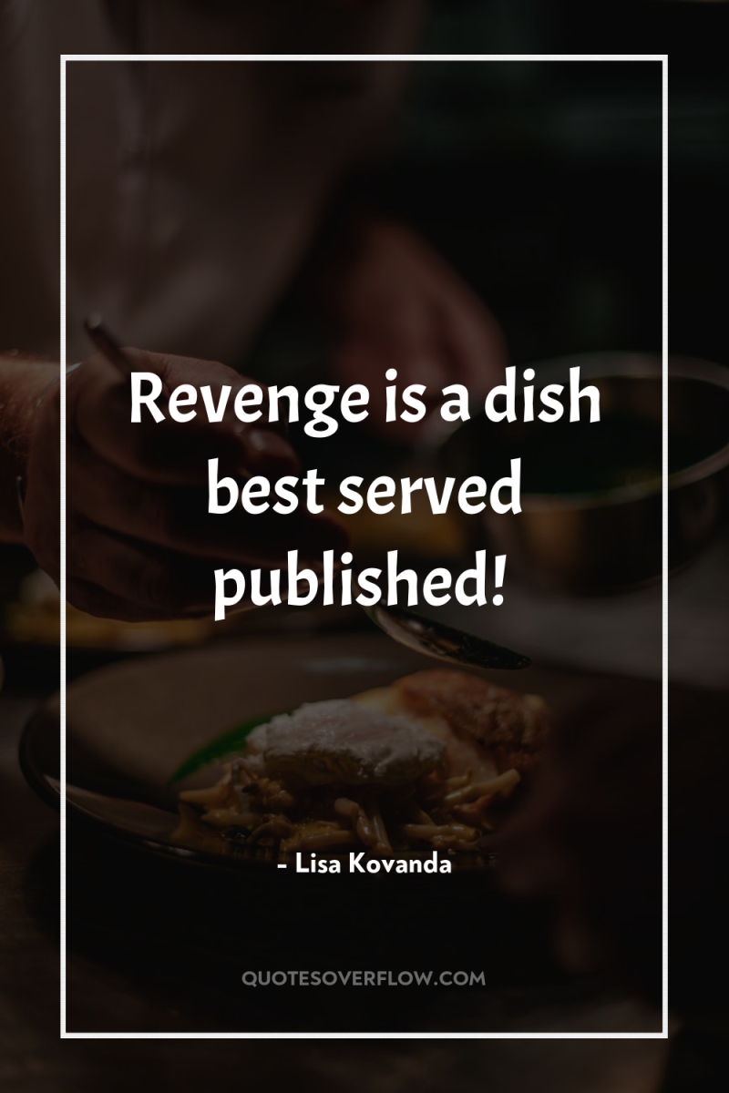 Revenge is a dish best served published! 