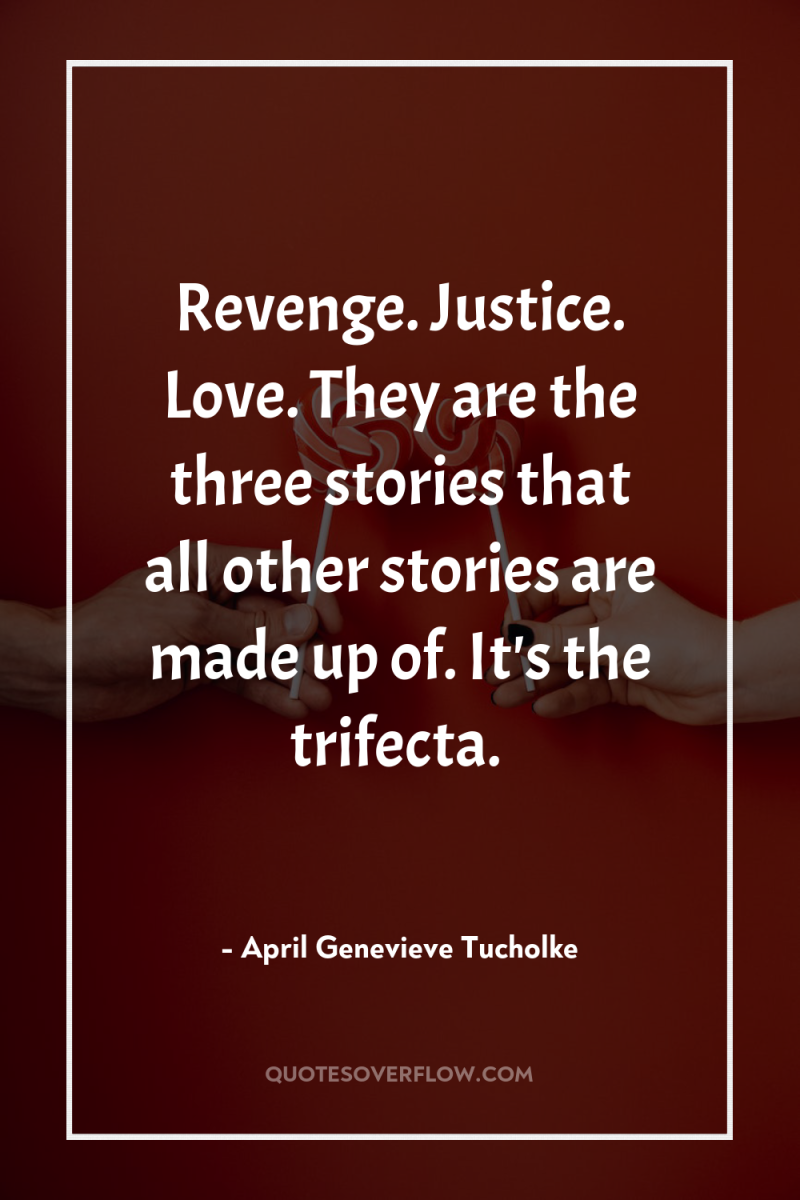 Revenge. Justice. Love. They are the three stories that all...