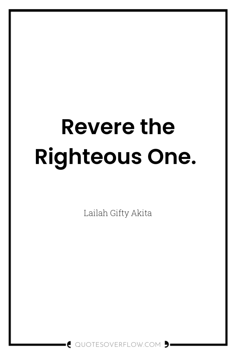 Revere the Righteous One. 