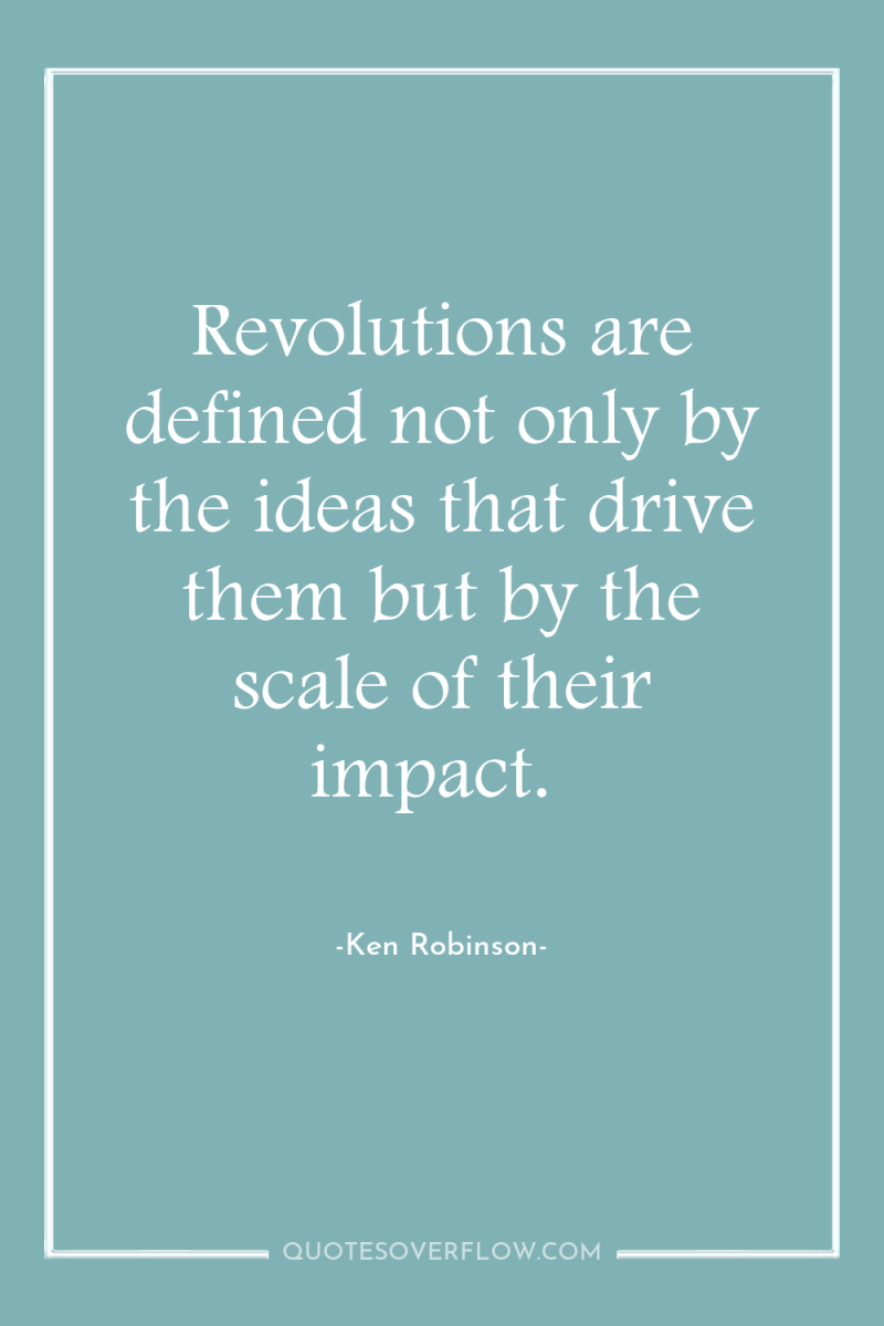 Revolutions are defined not only by the ideas that drive...