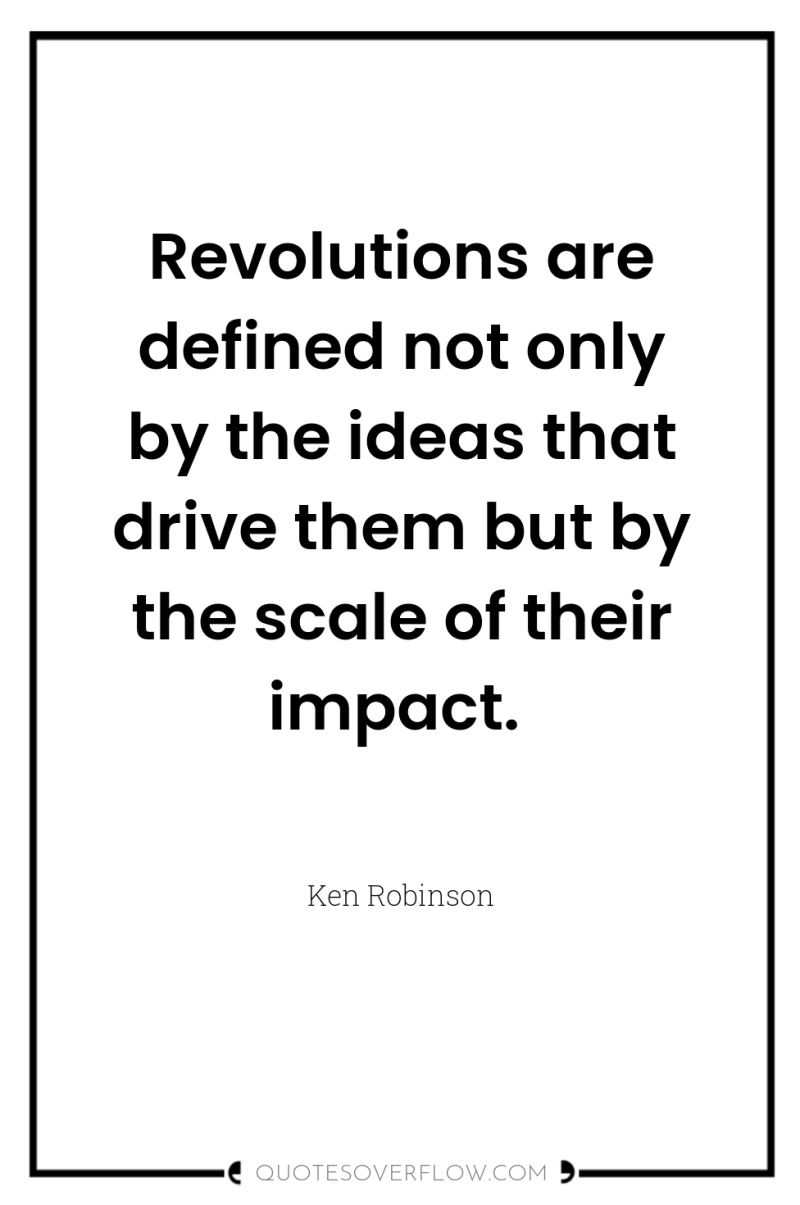 Revolutions are defined not only by the ideas that drive...