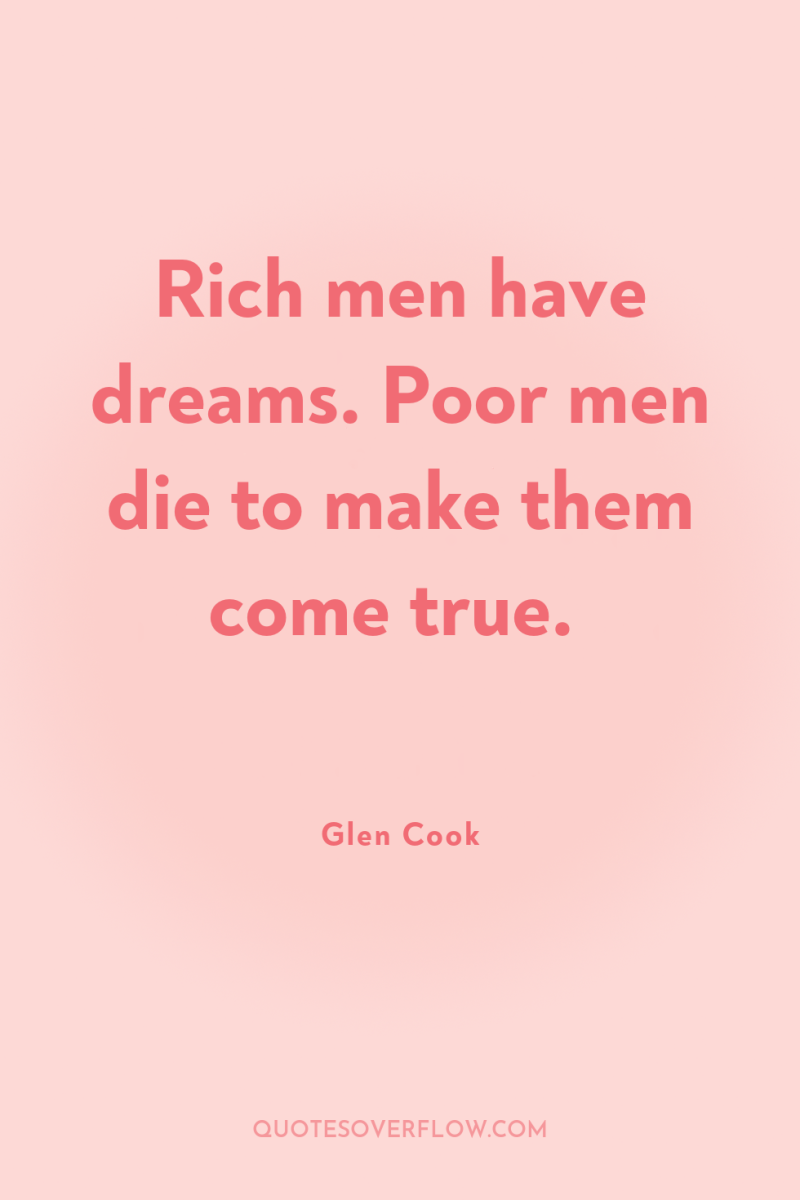 Rich men have dreams. Poor men die to make them...