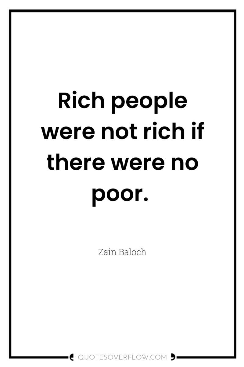 Rich people were not rich if there were no poor. 