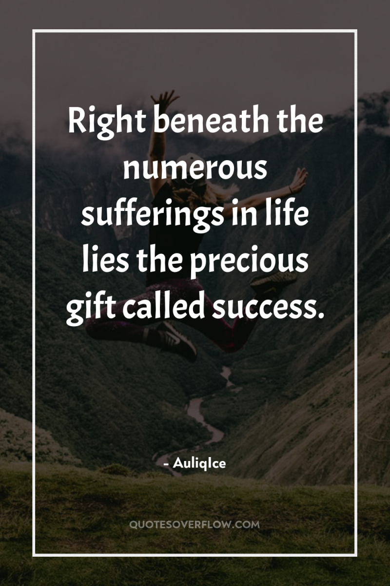 Right beneath the numerous sufferings in life lies the precious...