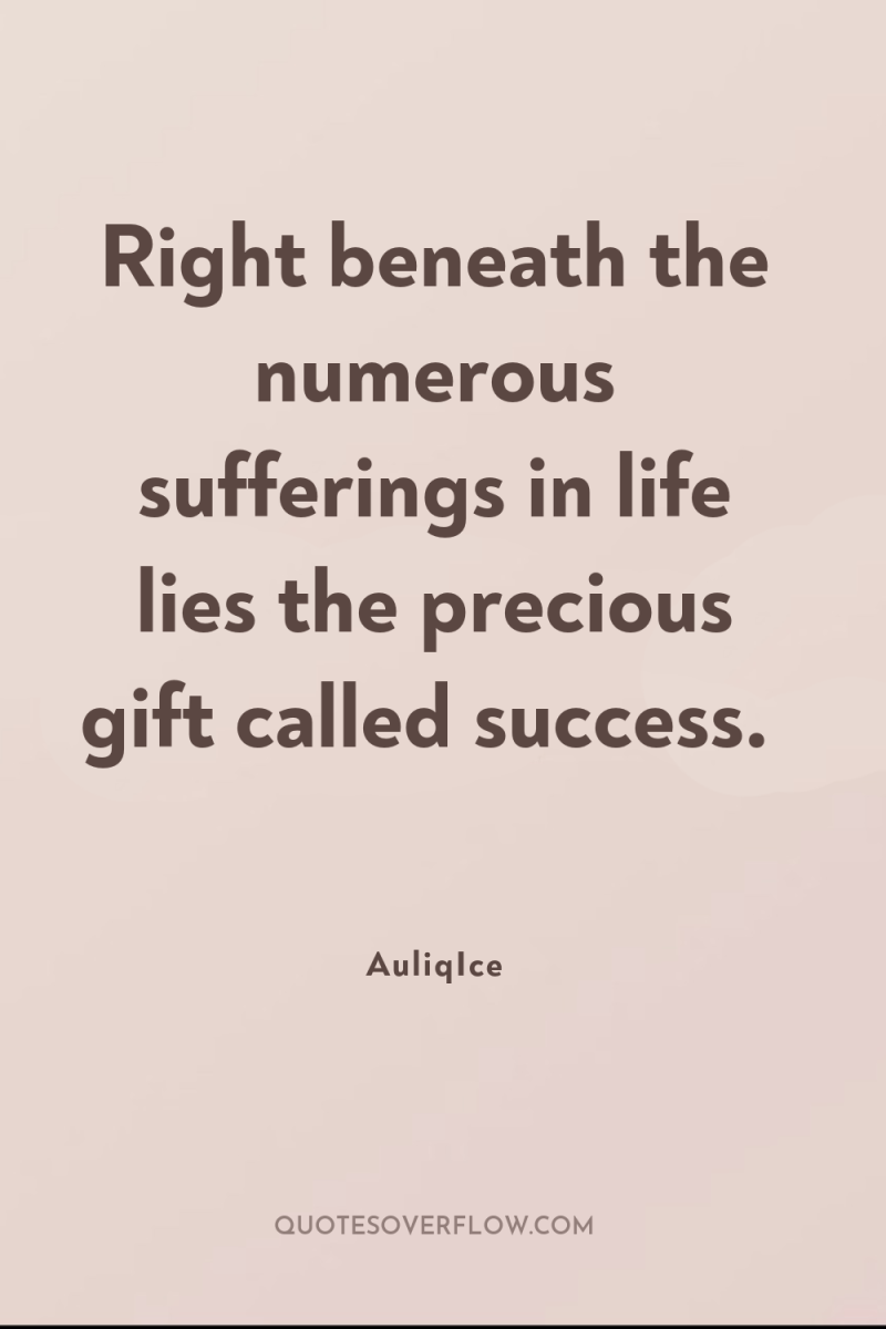 Right beneath the numerous sufferings in life lies the precious...