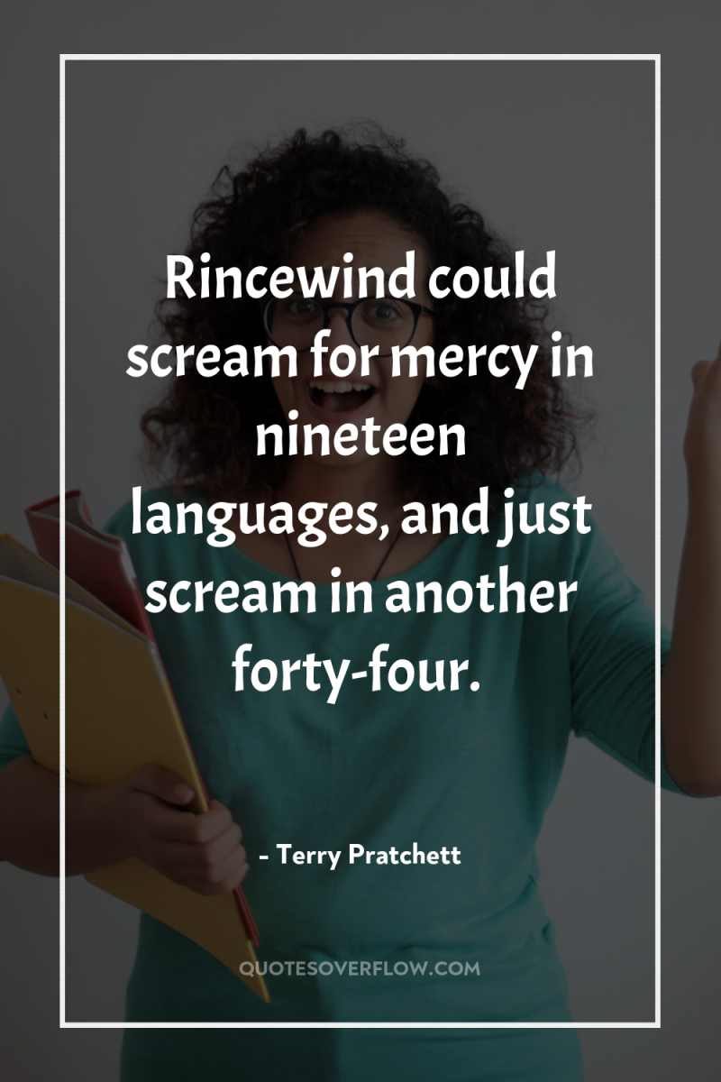 Rincewind could scream for mercy in nineteen languages, and just...