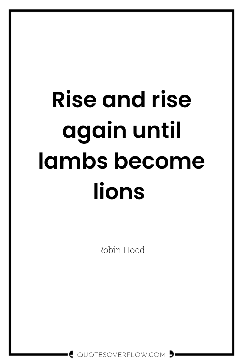 Rise and rise again until lambs become lions 