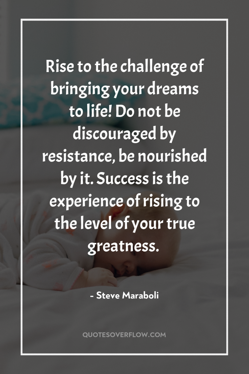 Rise to the challenge of bringing your dreams to life!...