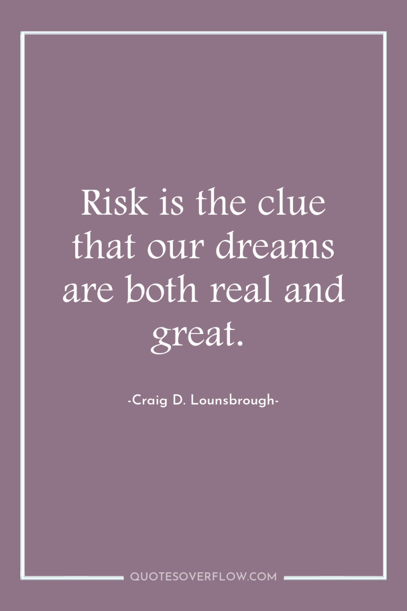 Risk is the clue that our dreams are both real...
