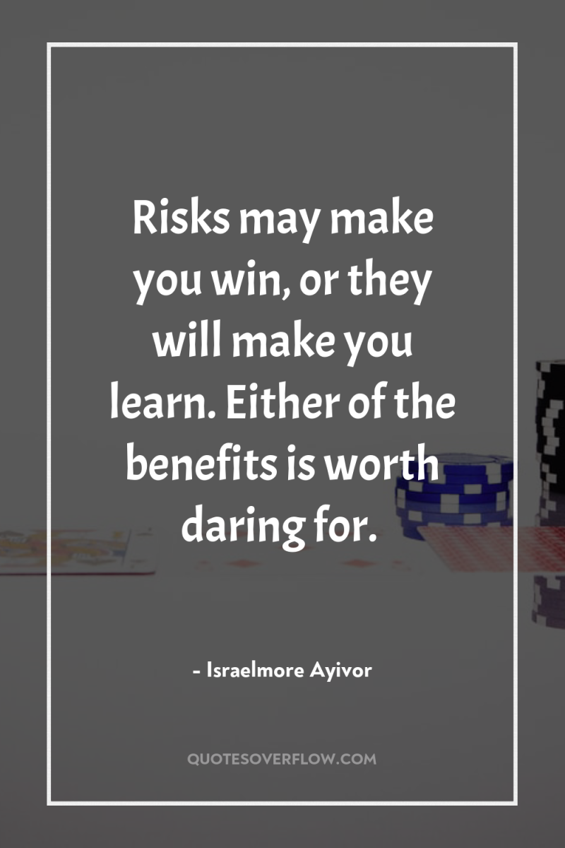 Risks may make you win, or they will make you...