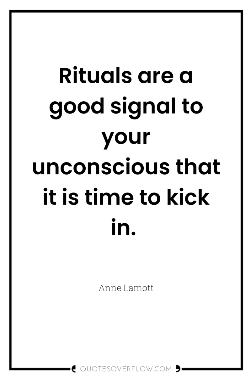 Rituals are a good signal to your unconscious that it...