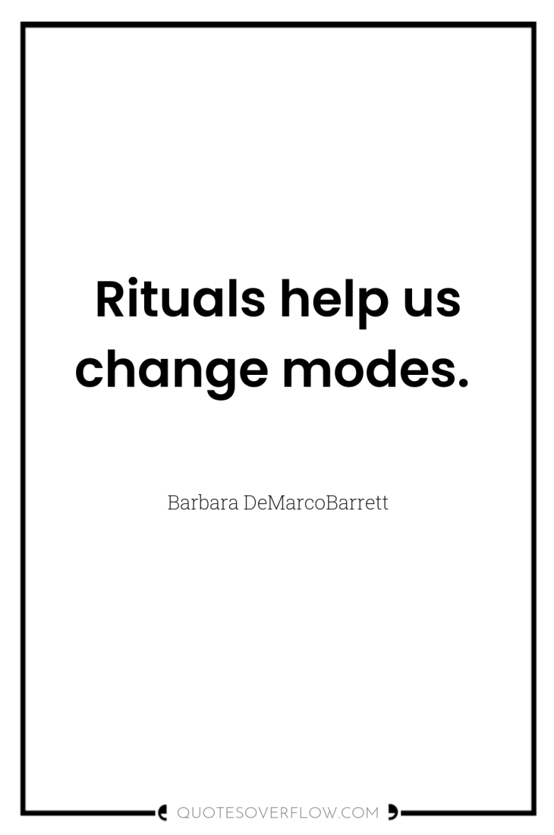 Rituals help us change modes. 