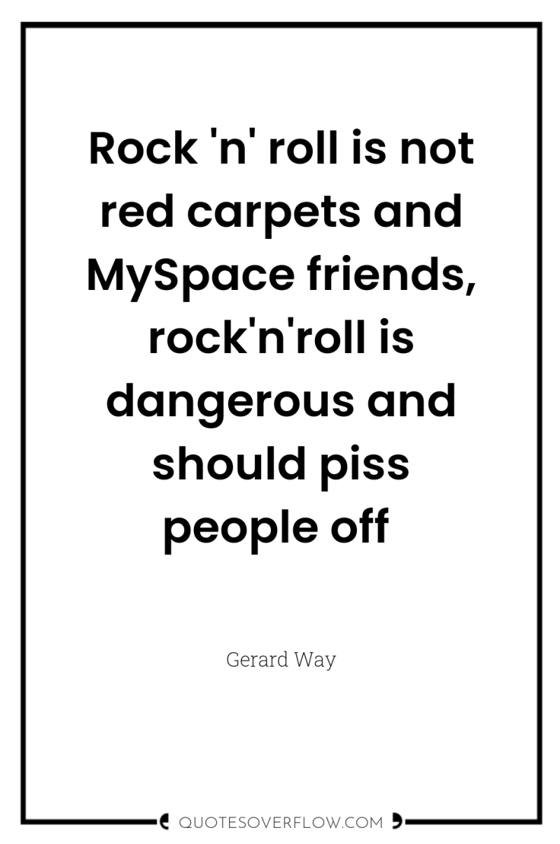 Rock 'n' roll is not red carpets and MySpace friends,...