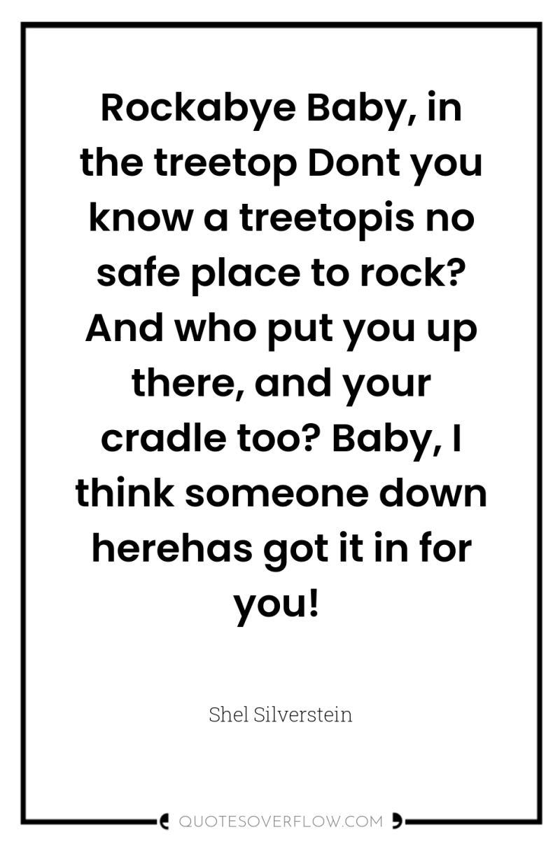 Rockabye Baby, in the treetop Dont you know a treetopis...