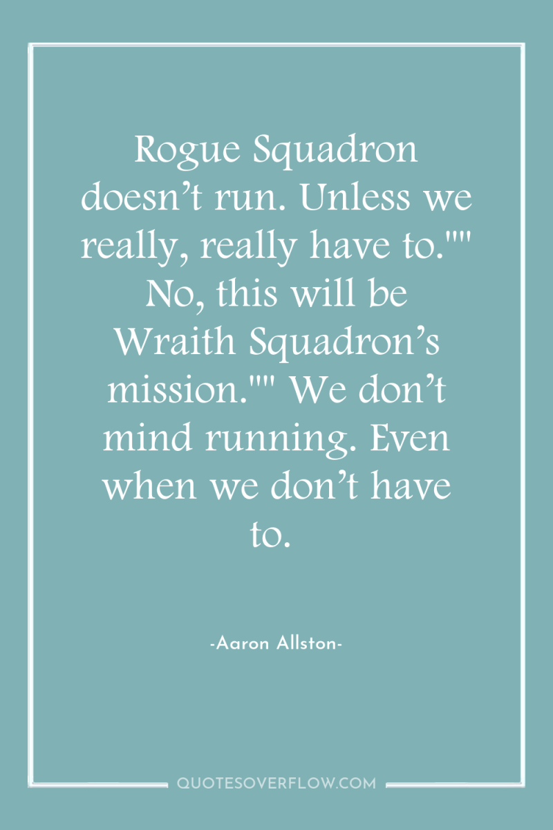 Rogue Squadron doesn’t run. Unless we really, really have to.