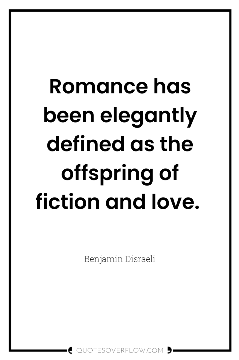 Romance has been elegantly defined as the offspring of fiction...