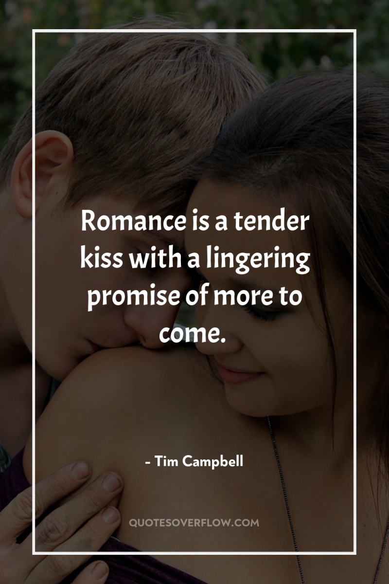 Romance is a tender kiss with a lingering promise of...