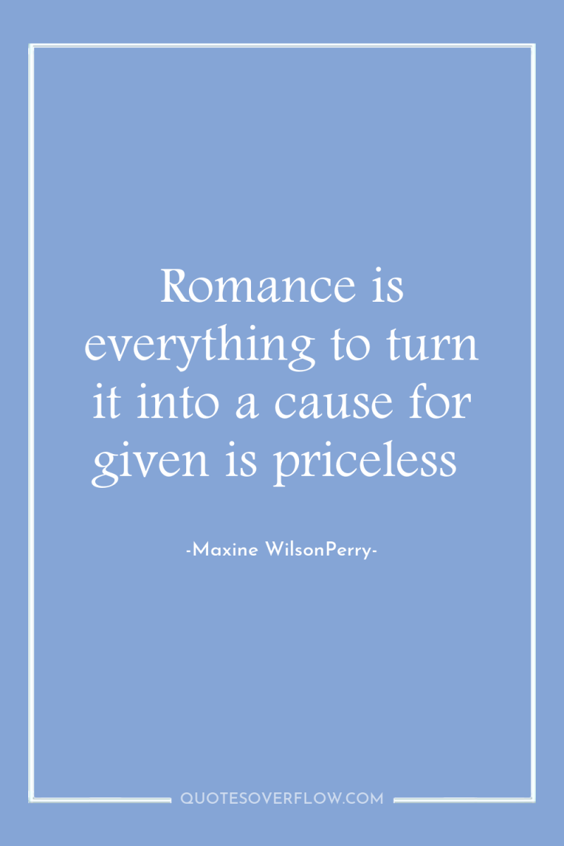 Romance is everything to turn it into a cause for...