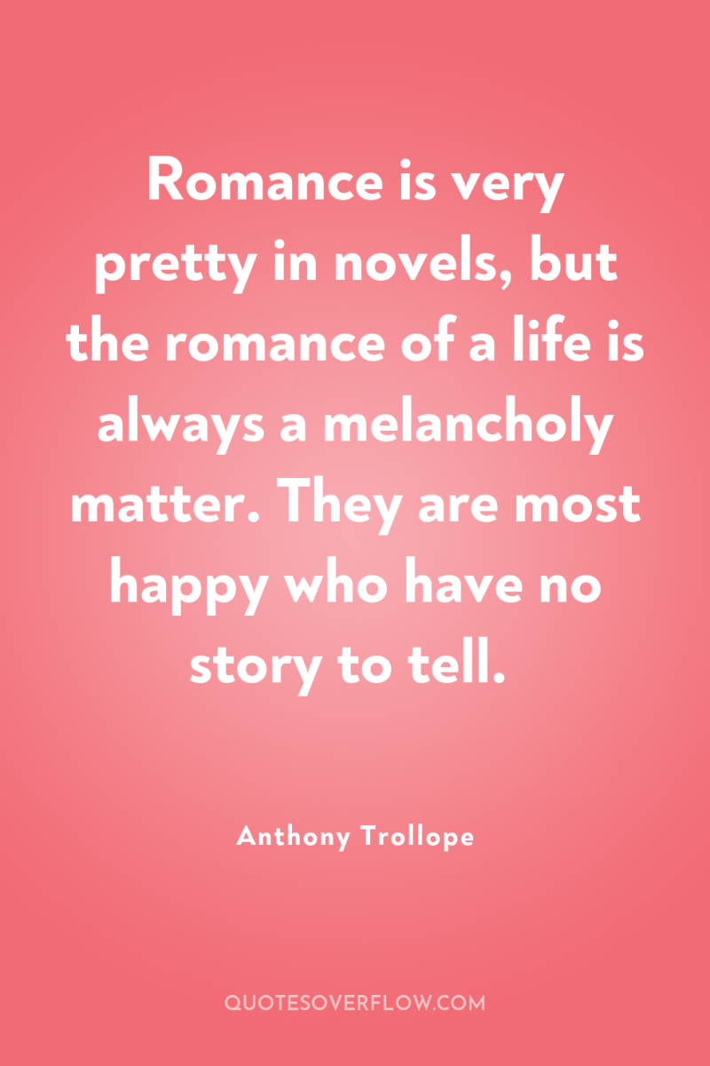 Romance is very pretty in novels, but the romance of...