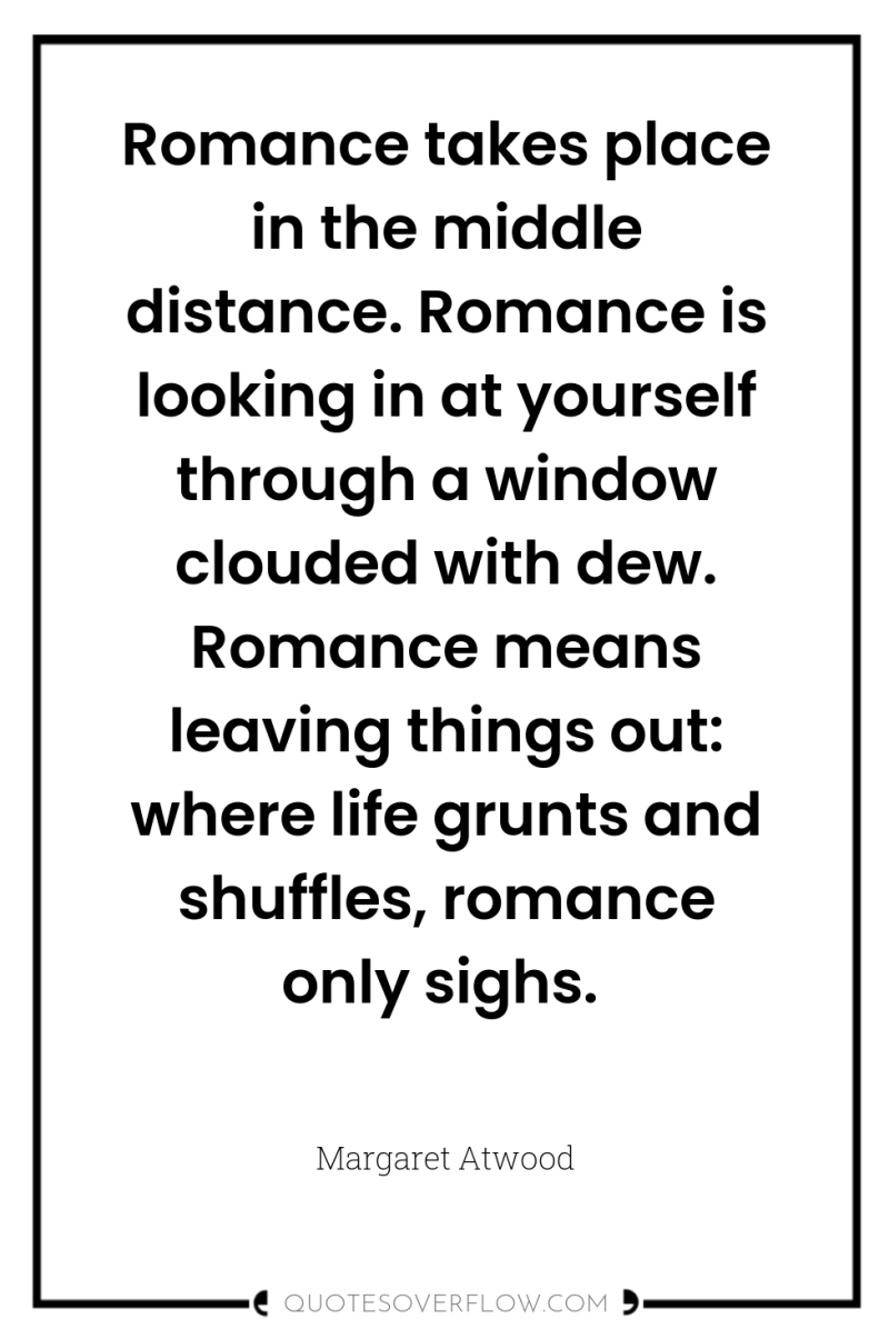 Romance takes place in the middle distance. Romance is looking...