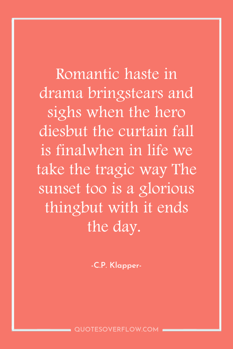 Romantic haste in drama bringstears and sighs when the hero...