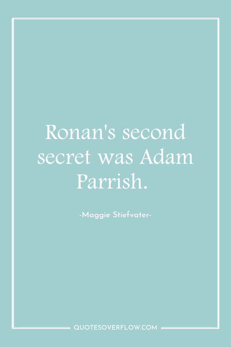 Ronan's second secret was Adam Parrish. 