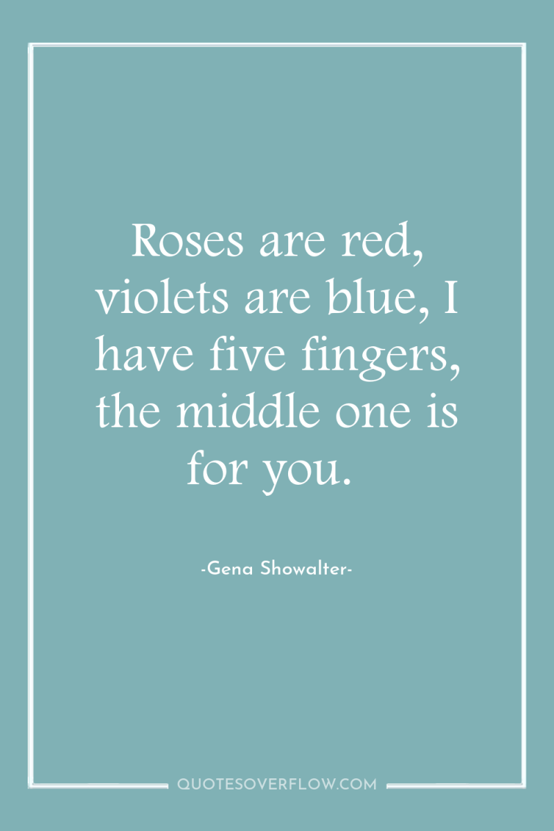 Roses are red, violets are blue, I have five fingers,...