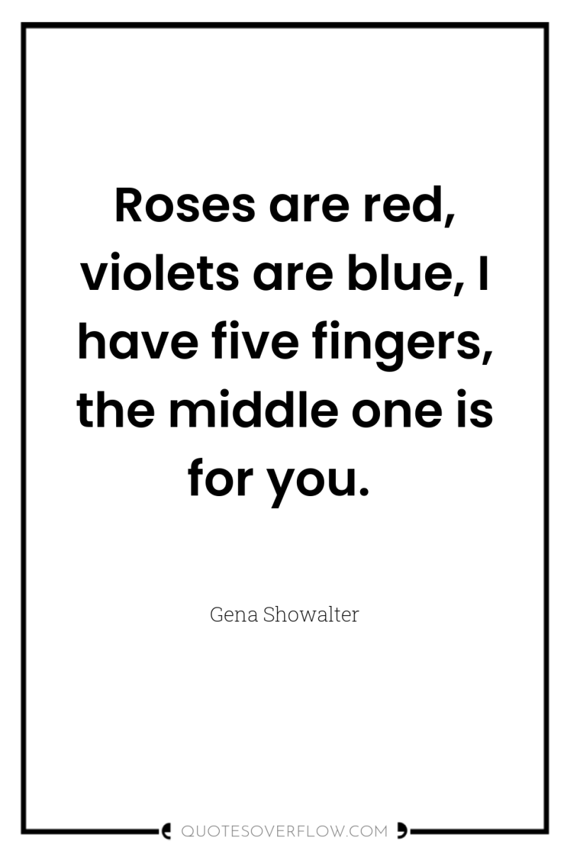 Roses are red, violets are blue, I have five fingers,...
