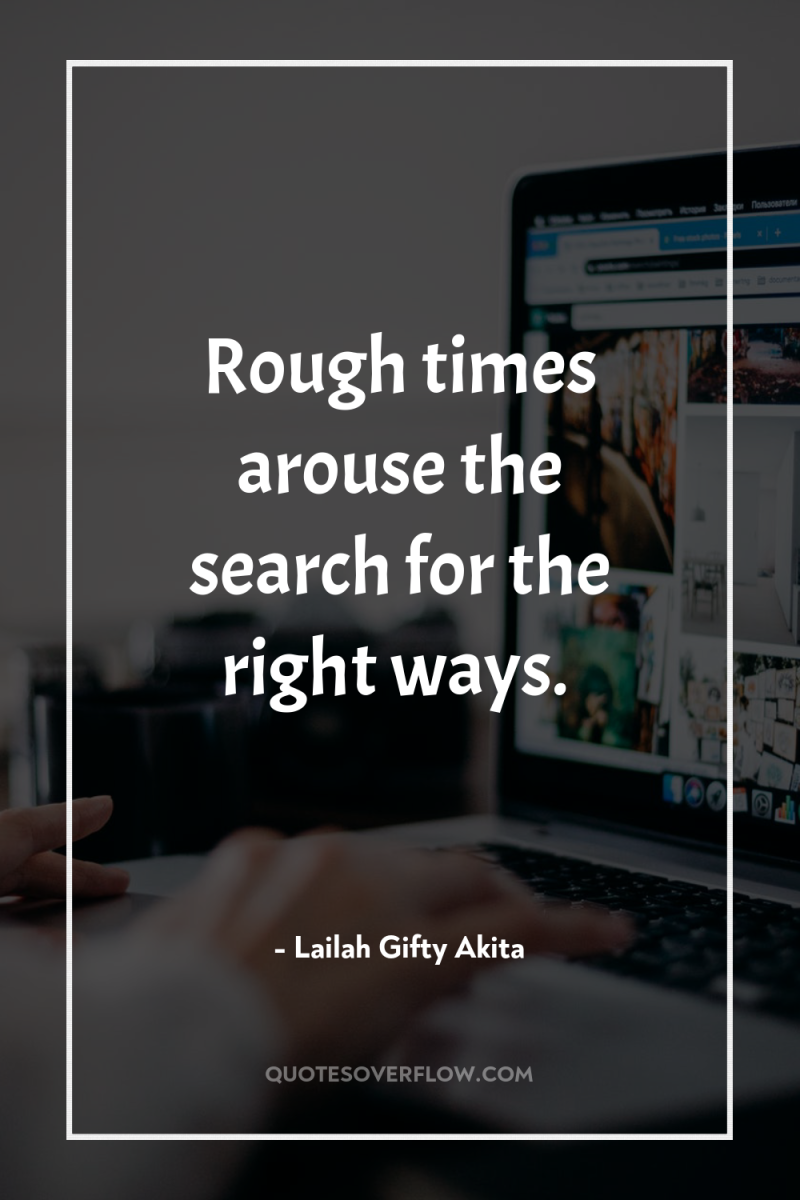 Rough times arouse the search for the right ways. 