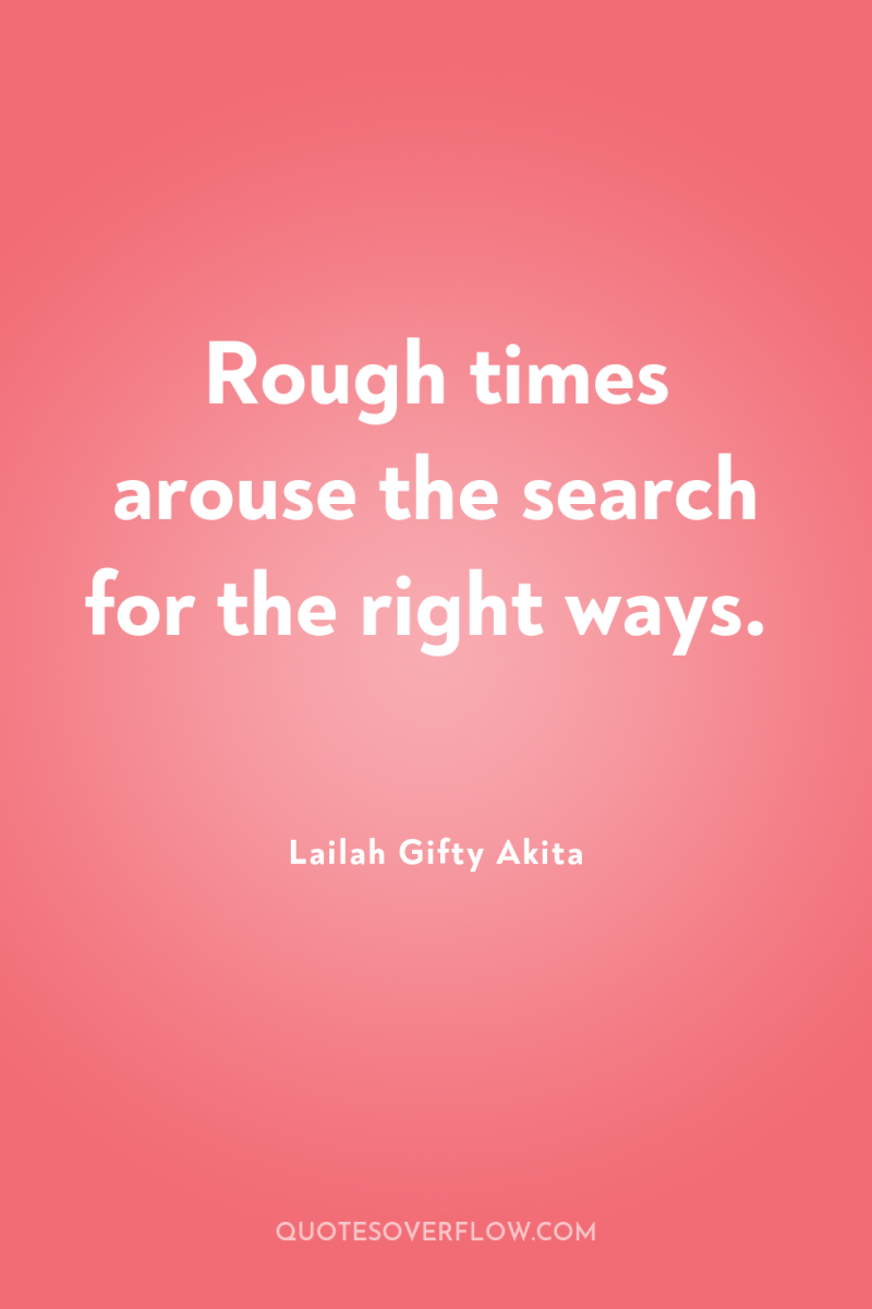 Rough times arouse the search for the right ways. 