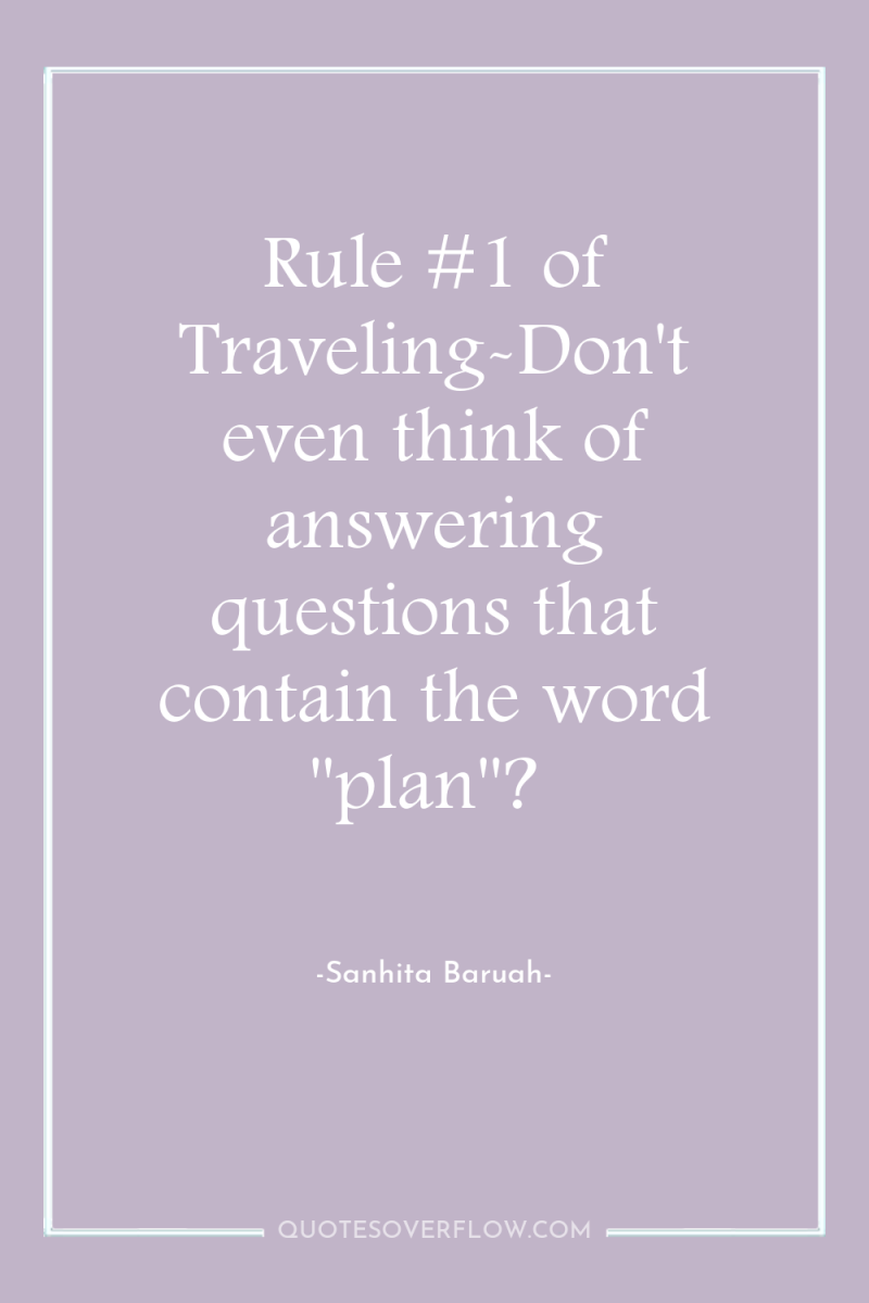 Rule #1 of Traveling-Don't even think of answering questions that...