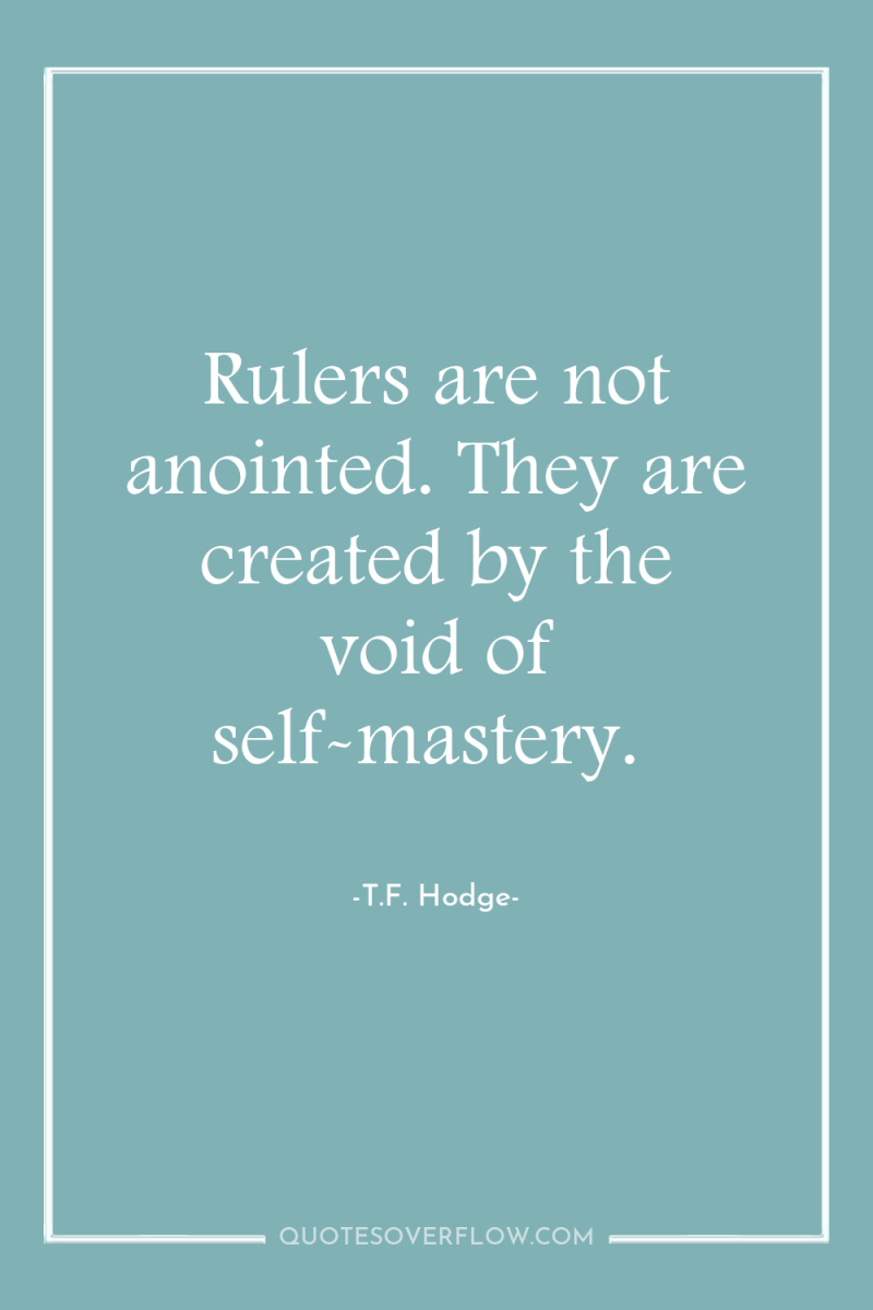 Rulers are not anointed. They are created by the void...