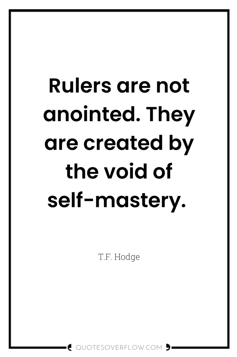 Rulers are not anointed. They are created by the void...