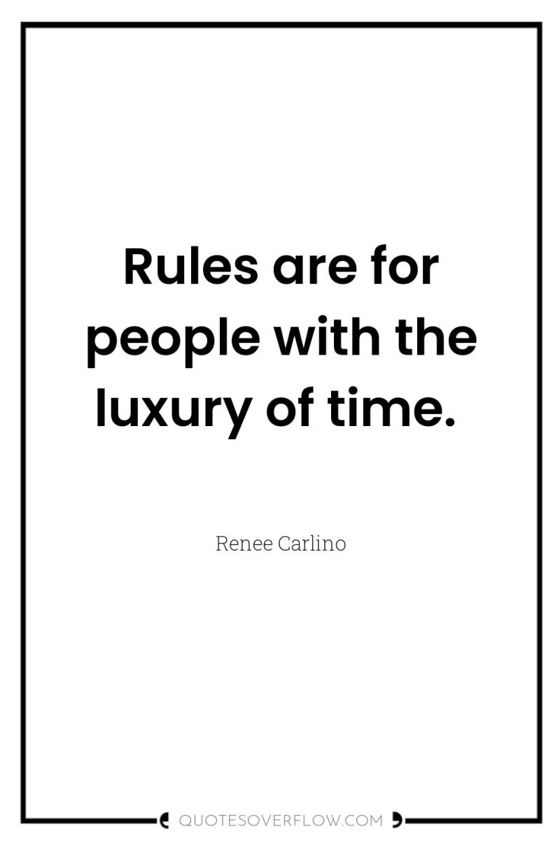 Rules are for people with the luxury of time. 