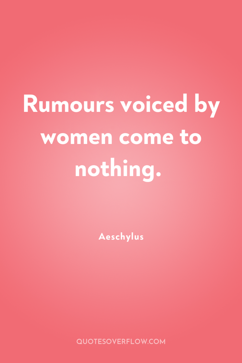 Rumours voiced by women come to nothing. 