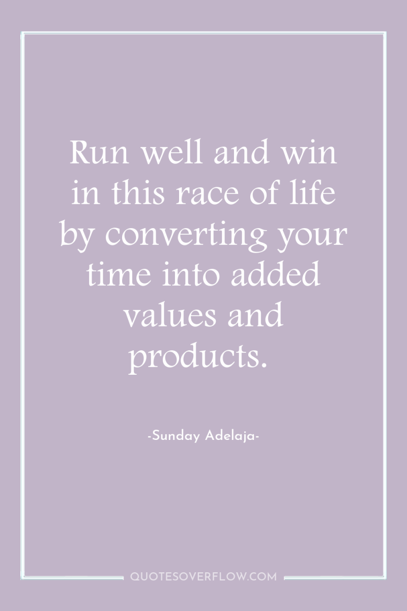 Run well and win in this race of life by...
